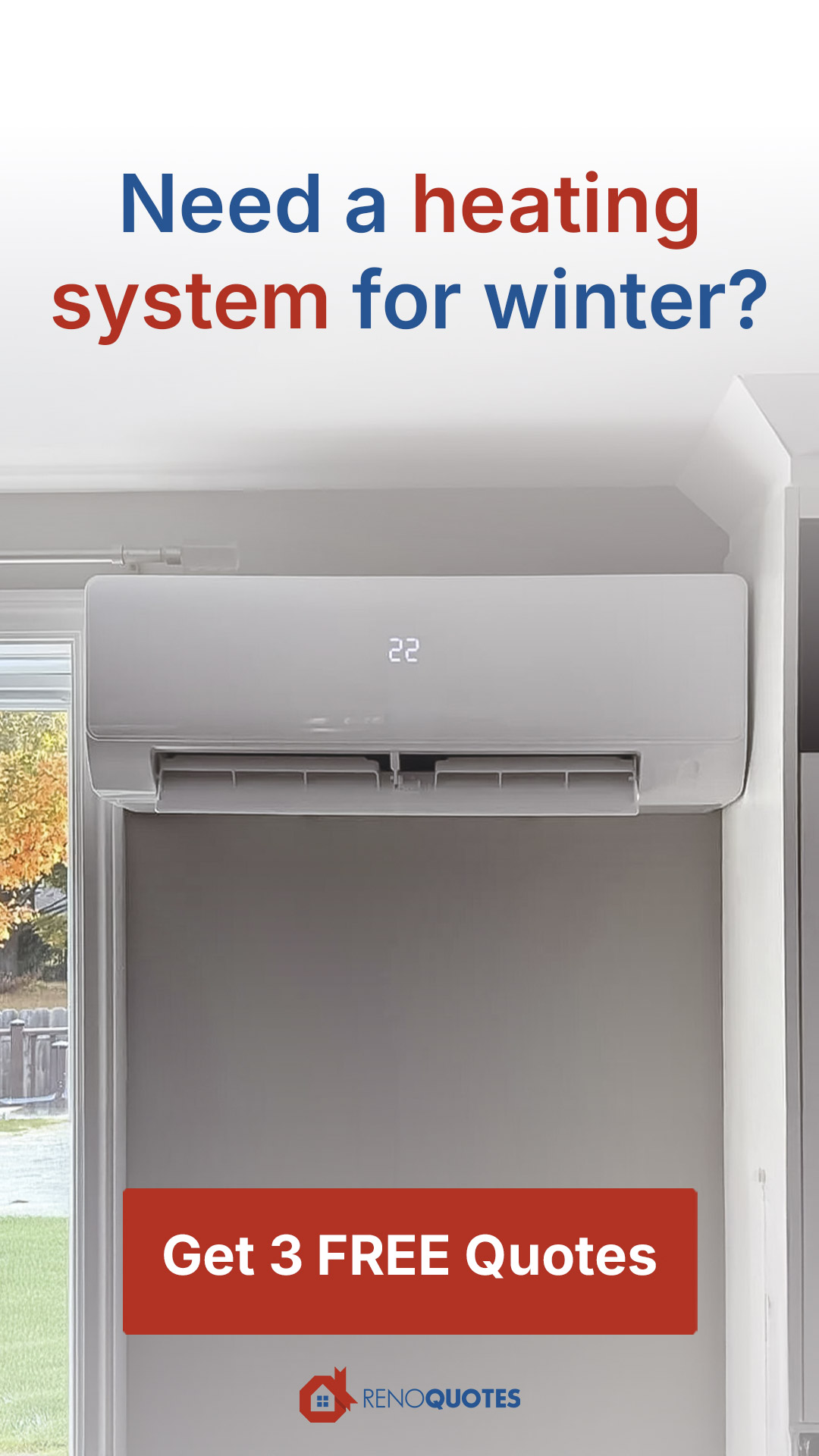 Advertisement for a winter heating system with a white wall-mounted heat pump displaying 22 degrees, red button to get 3 free quotes and Reno Quotes logo.